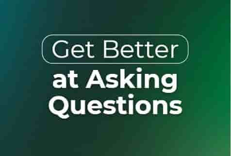 Get Better at Asking Questions